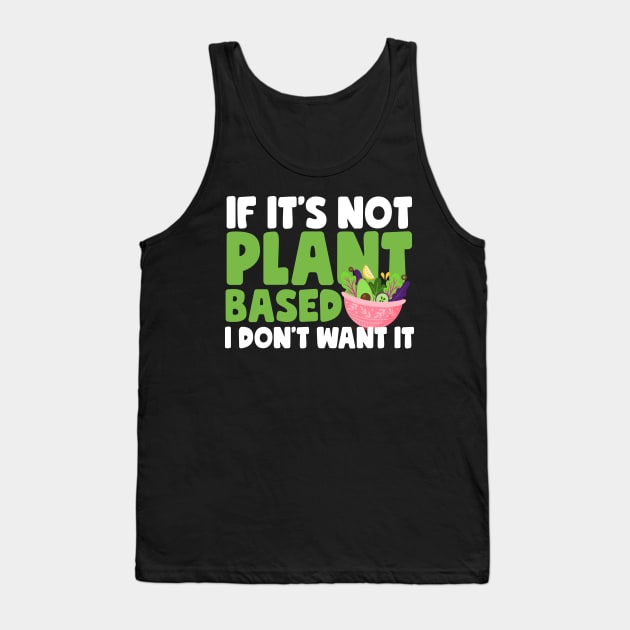 If It's Not Plant Based Tank Top by thingsandthings